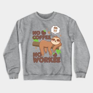 No Coffee No Workee Sloth Caffeine Crewneck Sweatshirt